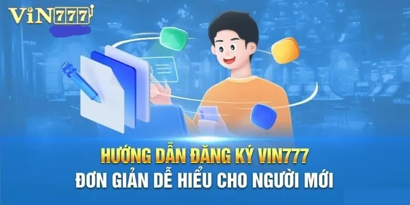 Quy trình đăng ký Vin777 chuẩn chỉ nhất