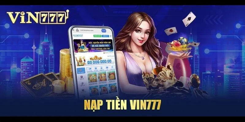 Lưu ý khi nạp tiền tại Vin777 giúp bạn thành công